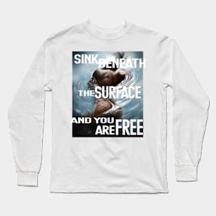 Sink beneath the surface Long Sleeve T-Shirt